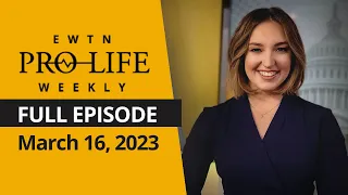 Full Episode - EWTN Pro-Life Weekly | Thursday, March 16, 2023