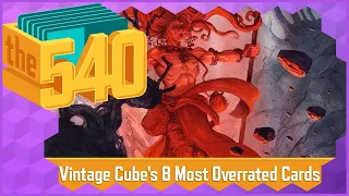 Vintage Cube's 8 Most Overrated Cards l MTG Cube Design l The 540