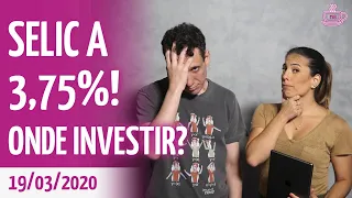 ONDE INVESTIR AGORA, COM A SELIC A 3,75%? COM A BOLSA EM BAIXA, RENDA FIXA VOLTA A SER BOLA DA VEZ?