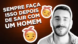 SEMPRE FAÇA ISSO DEPOIS DE SAIR COM UM HOMEM