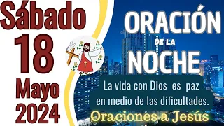 Oración de la Noche del día de hoy Sábado 18 de Mayo 2024