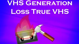 True VHS Generation Loss