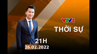 Bản tin thời sự tiếng Việt 21h - 26/02/2022 | VTV4
