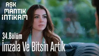 İmzala ve bitsin artık - Aşk mantık İntikam 34. Bölüm