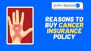 Cancer Insurance - Reasons to buy Cancer Insurance Policy [In Hindi] | PolicyBazaar