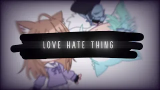 love hate thing meme || gacha club || ft @serenity_skyx