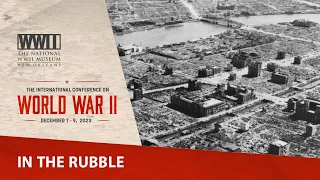 In The Rubble | 2023 International Conference on WWII