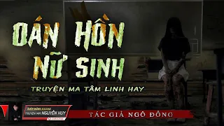 Oán Hồn Cô Nữ Sinh | Truyện Ma Tâm Linh Dân Gian Hay | Nguyễn Huy