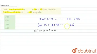 Given 1+2+3+4+…..+10=55 then the sum 6+12+18+24+…+60 is equal to  | CLASS 14 | SEQUENCE AND SERI...