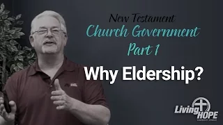 Church Government - Part 1 - Why Eldership?