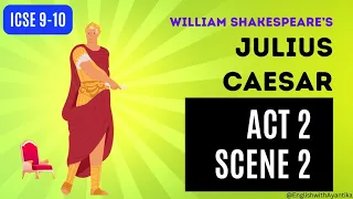 Julius Caesar: ACT 2, Scene 2 || William Shakespeare’s play || ICSE 9 - English Literature