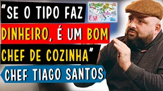 SE O TIPO FAZ DINHEIRO, É UM BOM CHEF DE COZINHA - CHEF TIAGO SANTOS (2/3)