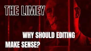 The Limey: Why Should Editing Make Sense?