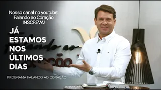 JÁ ESTAMOS NOS ÚLTIMOS DIAS | Programa Falando ao Coração | Pr. Welton Lemos.