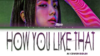 [AI COVER] JISOO(지수) - 'HOW YOU LIKE THAT lyrics (solo version) (by blackpink) (color coded lyrics)