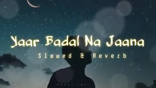 YAAR BADAL NA JAANA MAUSAM KI TARAH (slowed reverb) song