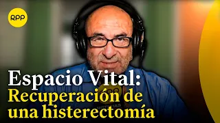 ¿Cómo es la recuperación de una histerectomía? | Espacio Vital con el Dr. Elmer Huerta