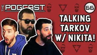 Talking With Nikita About The Vision & Future Of Tarkov! - Pogcast 66