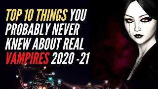 Top 10 Things You Probably Never Knew About Real Vampires 2020-21