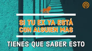 Mi Ex esta ya está con alquien | ¿Que debo Hacer?