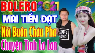 Mai Tiến Đạt, Disco Bolero Hải Ngoại, Phối Mới Cực Chuẩn 2021, Chuyện Tình La Lan, Nỗi Buồn Châu Pha