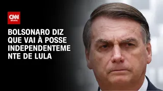 Bolsonaro diz que vai à posse independentemente de Lula | BASTIDORES CNN