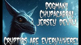 (E.40) Encounters with Dogman ...Chupacabra...Jersey Devil...and Other Cryptids