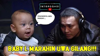 RUANG INTEROGASI: BABY L MARAHIN UWA GILANG!!!