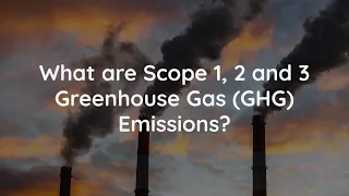 What are Scope 1, 2 and 3 Greenhouse Gas (GHG) Emissions?