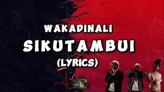 WAKADINALI - SIKUTAMBUI (LYRICS VIDEO) #wakadinali #lyrics