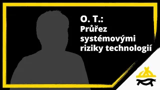 O. T.: Průřez systémovými riziky technologií (KSP24: Technologie včera, dnes a zítra)