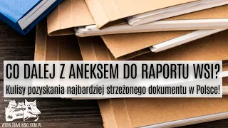 Co dalej z ANEKSEM do raportu WSI? Kulisy pozyskania najbardziej strzeżonego dokumentu w Polsce!