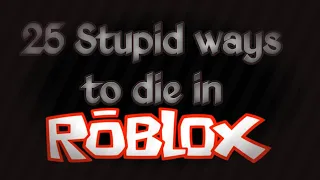 25 Stupid ways to die in Roblox