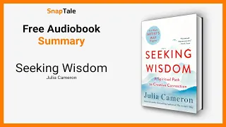 Seeking Wisdom by Julia Cameron: 7 Minute Summary