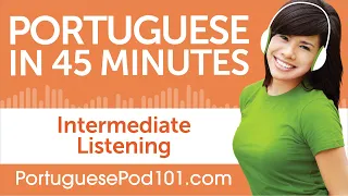45 Minutes of Intermediate Portuguese Listening Comprehension