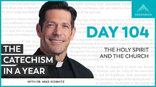 Day 104: The Holy Spirit and the Church — The Catechism in a Year (with Fr. Mike Schmitz)