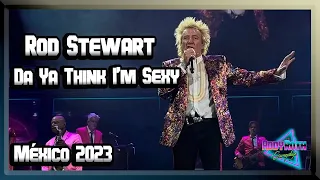 Rod Stewart - Da Ya Think I’m Sexy? | En Vivo, Palacio de los Deportes (México 2023)