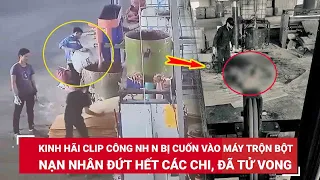 Trưa 26/5. Kinh hãi clip nam công nhân bị cuốn vào máy trộn bột, nạn nhân đứt hết các chi đã tử vong