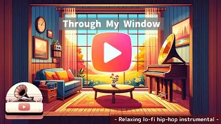 Through My Window  - Relaxing lo-fi hip-hop instrumental -