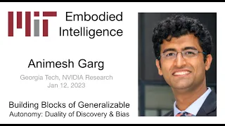 EI Seminar - Animesh Garg - Building Blocks of Generalizable Autonomy: Duality of Discovery & Bias