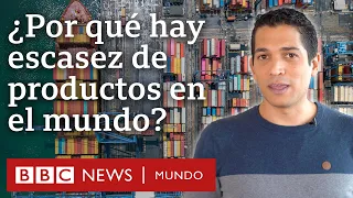 ¿Qué productos están escaseando en el mundo y por qué?