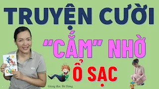 CẮM NHỜ Ổ SẠC. Tuyển Tập truyện cười tiếu lâm hay tuyệt đỉnh CƯỜI RỤNG HÀM, Bé Hưng TV