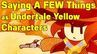 Saying A FEW Things as Undertale Yellow Characters