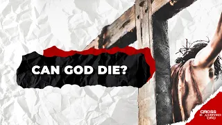 How could Jesus die if He was God?