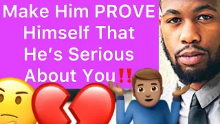 How To Make A Man PROVE Himself That He’s Serious About You!! (5 Ways)