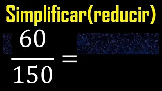 Simplificar 60/150 reducir a su minima expresion irreducible , fracciones fraccion