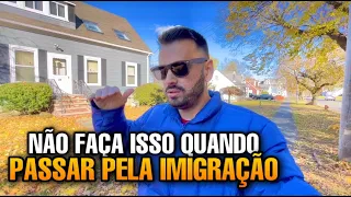 NÃO FAÇA ISSO QUANDO PASSAR PELA IMIGRAÇÃO AMERICANA