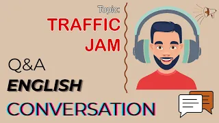 Q&A English Conversation | Topic 40: TRAFFIC JAM