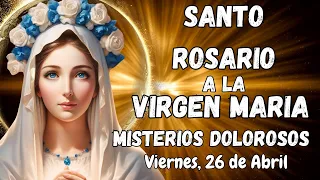 SANTO ROSARIO DE HOY. VIERNES, 26 DE ABRIL. MISTERIOS DOLOROSOS. #rosario