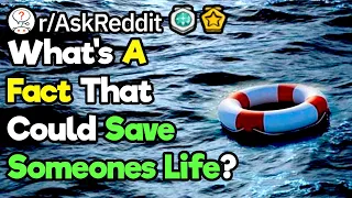 What's A Fact That Could Save Your Life? (r/AskReddit)